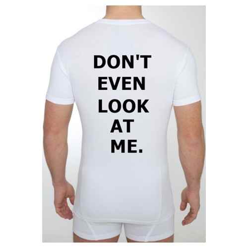 Dont even look at me tshirt