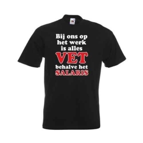 Bij ons op het werk is alles vet behalve het salaris t-shirt