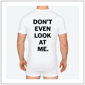 Dont even look at me bedrukt op een wit t-shirt
