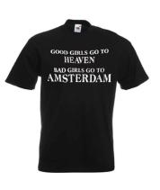 Good girls go to heaven bad girls to Amsterdam t-shirt