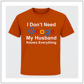I dont need google my husband knows everything bedrukt op een t-shirt