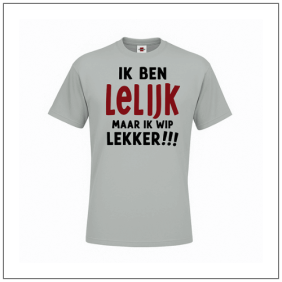Ik ben lelijk maar wip lekker print bedrukt op een t-shirt