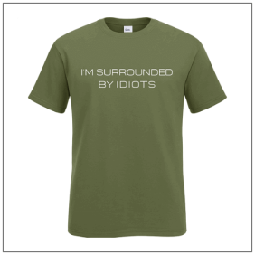 Im surrounded by Idiots bedrukt op een t-shirt