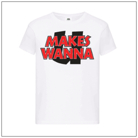 Makes u wanna bedrukt op een wit t-shirt.