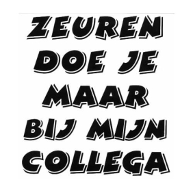 Zeuren doe je maar bij mijn collega t-shirt.