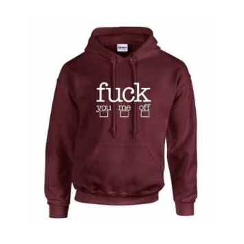 Fuck you - Fuck me - Fuck off - hoodie