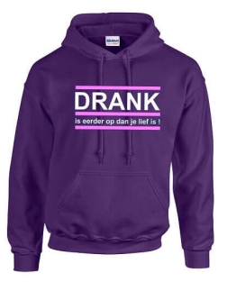 Drank is eerder op dan je lief is hoodie.