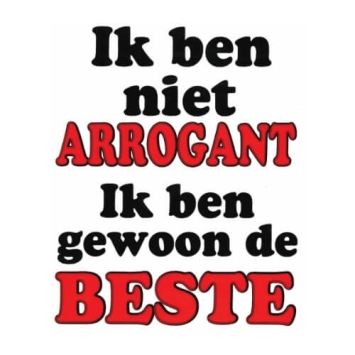 Ik ben niet arrogant ik ben gewoon de beste t-shirt