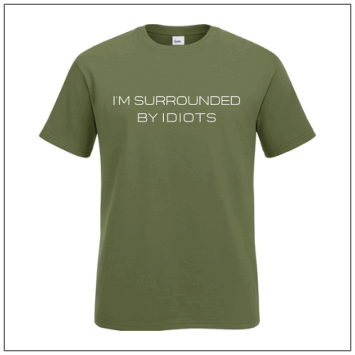 Im surrounded by Idiots bedrukt op een t-shirt