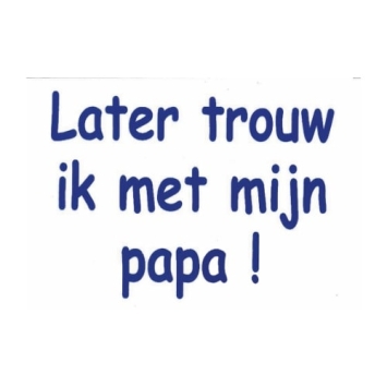 Later trouw ik met mijn papa t-shirt